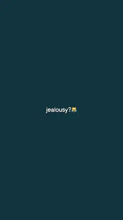 jealousy??😹