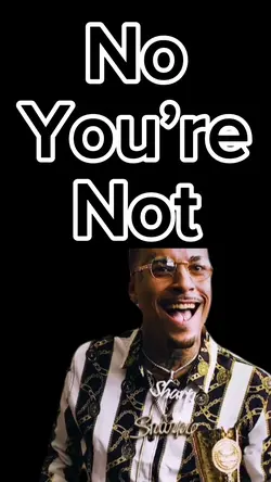 No Youβre Not