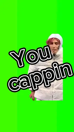 You cappin