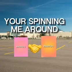 your spinning aroun