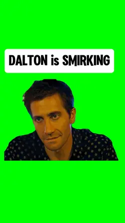 DALTON is SMIRKING 
