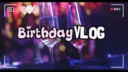 birthday vlog 🥳
