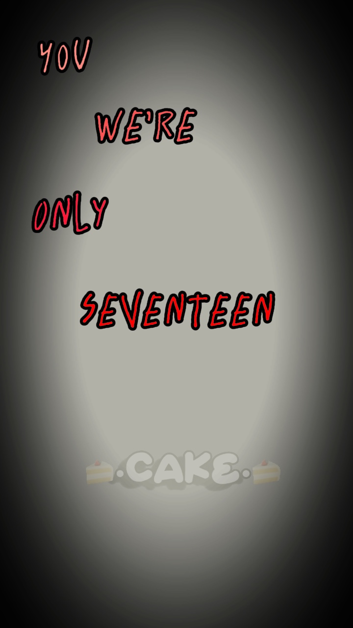 You were only 17….