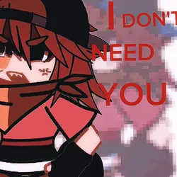 ¡I don't Need You!