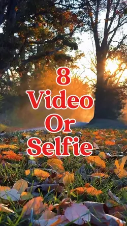 8 video or selfie