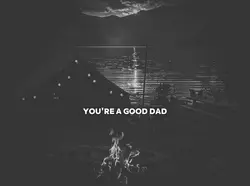 You're a good Dad