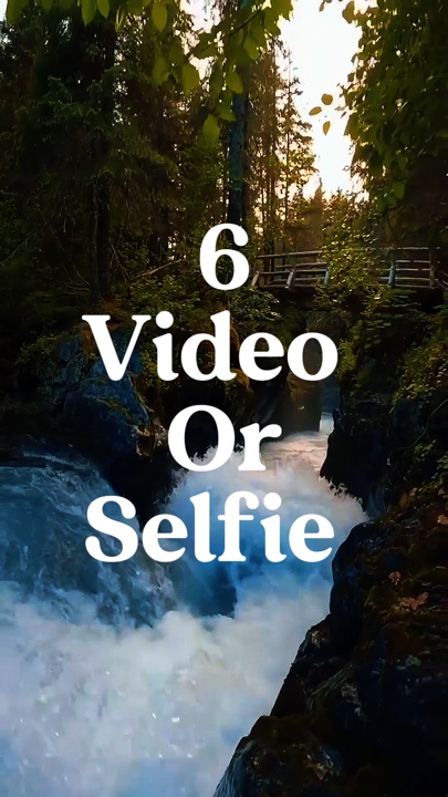 6 video or selfie 