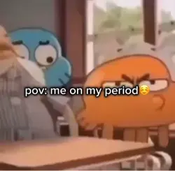 pov me on my periodโบ๏ธ