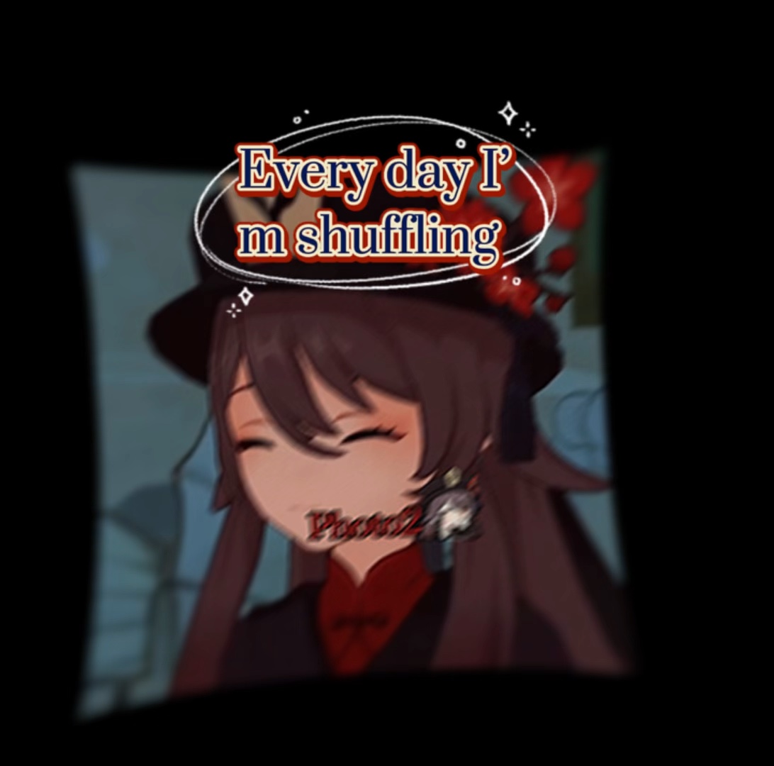 Every day I’m shuffl