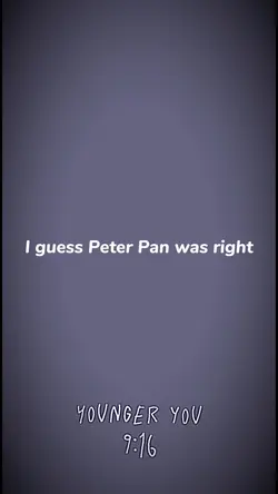 Peter Pan was right