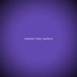 summertime sadness.