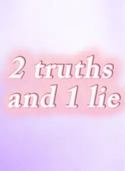 2 truths and 1 lie