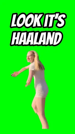 Look it’s Haaland
